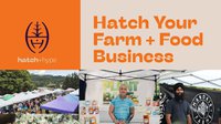 Hatch Your Farm + Food Business