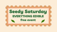 Seedy Saturday Everything Edible