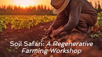 Soil Safari: A Regenerative Farming Workshop