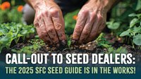 Call-out to seed dealers: the 2025 SFC Seed Guide is in the works!