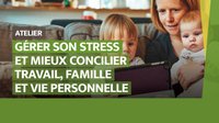 Gérer son stress et mieux concilier travail, famille et vie personnelle